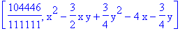 [104446/111111, x^2-3/2*x*y+3/4*y^2-4*x-3/4*y]